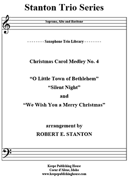 Christmas Medley 4, O Little Town of Bethlehem, Silent Night, We Wish You a Merry Christmas by Robert E. Stanton