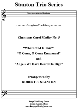 Christmas Medley 5, What Child is This?, O Come, O Come Emmanuel, Angels We Have Heard on High by Robert E. Stanton