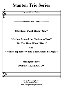 Christmas Medley 7, Gather Around the Christmas Tree, Do You Know What I Hear, While Shepherds Watch Their Flock by Night by Robert E. Stanton