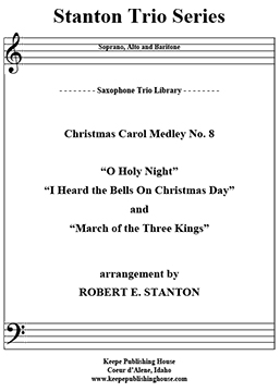 Christmas Medley Collection 8, O Holy Night, I Hear the Bells on Christmas Day, March of the Three kings arranged by Robert E. Stanton