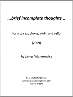 Brief Incomplete Thoughts for alto saxophone, violin and cello by James Wiznerowicz